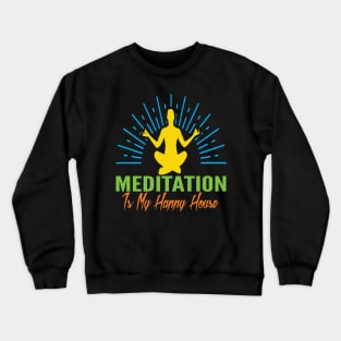 Meditation Is my Happy House Crewneck Sweatshirt